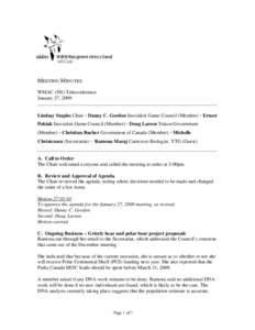 MEETING MINUTES WMAC (NS) Teleconference January 27, 2009 Lindsay Staples Chair  Danny C. Gordon Inuvialuit Game Council (Member)  Ernest Pokiak Inuvialuit Game Council (Member)  Doug Larsen Yukon Government (Me