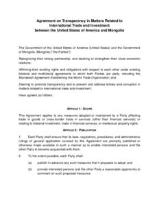 Agreement on Transparency in Matters Related to International Trade and Investment between the United States of America and Mongolia The Government of the United States of America (United States) and the Government of Mo