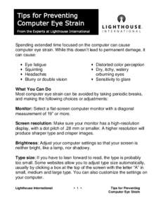 Tips for Preventing Computer Eye Strain From the Experts at Lighthouse International Spending extended time focused on the computer can cause computer eye strain. While this doesn’t lead to permanent damage, it