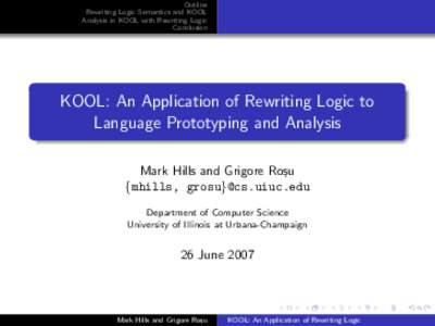Outline Rewriting Logic Semantics and KOOL Analysis in KOOL with Rewriting Logic Conclusion  KOOL: An Application of Rewriting Logic to
