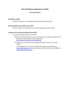 Plan d’esthétique urbaine de la rue Main Foire aux questions Qui dirige ce projet? La Ville de Fredericton en concertation avec Business Fredericton North. Quelle importance mon opinion aura-t-elle?