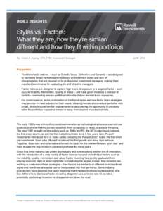 INDEX INSIGHTS  Styles vs. Factors: What they are, how they’re similar/ different and how they fit within portfolios By: David A. Koenig, CFA, FRM, Investment Strategist