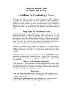 League of Women Voters of Central New Mexico Guidelines for Conducting a Forum The League of Women Voters has a history of focusing candidate campaigns on issues and helping voters get clear answers to their questions. A