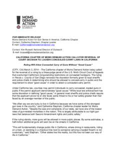 FOR IMMEDIATE RELEASE Moms Demand Action for Gun Sense in America, California Chapter Contact: Catherine Stephani, Chapter Leader E-mail:  Contact: Kim Russell, National Director of Outreac