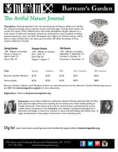 Bartram’s Garden The Artful Nature Journal Description: Drawing inspiration from the natural beauty and history of Bartram’s Garden, this seasonal workshop series is ideal for artists of all levels (ages 15 & up). Ea