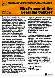 Queensland Centre for Mental Health Learning Issue 28	 Oct/Nov 2013 What’s new at the Learning Centre?