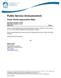 Public Service Announcement Foster Family Appreciation Night Start Date: October 16, 2014 End Date: October 21, 2014 Iqaluit, NU