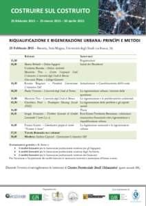 COSTRUIRE SUL COSTRUITO 25 febbraio 2015 – 25 marzo 2015 – 30 aprile 2015 RIQUALIFICAZIONE E RIGENERAZIONE URBANA: PRINCÌPI E METODI 25 Febbraio 2015 – Brescia, Aula Magna, Università degli Studi (via Branze, 38)