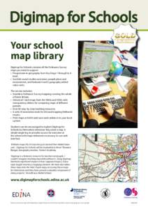 Your school map library Digimap for Schools contains all the Ordnance Survey maps you need to support: •	 Progression in geography from Key Stage 1 through to A level.