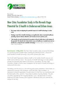 Press release Embargo: 2pm CET, 8 May 2013 Contact: Marina Bradbury, [removed], +[removed]New Cities Foundation Study in Rio Reveals Huge Potential for E-health in Underserved Urban Areas