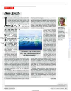 EDITORIAL  T his month, the United States takes over the chairmanship of the Arctic Council, a position it last held inSince then, global interest in the
