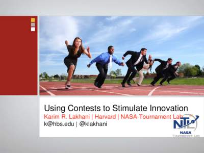 Using Contests to Stimulate Innovation Karim R. Lakhani | Harvard | NASA-Tournament Lab [removed] | @klakhani
