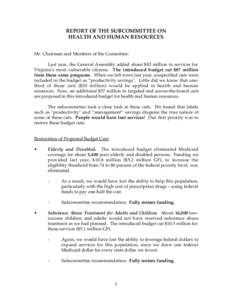 REPORT OF THE SUBCOMMITTEE ON HEALTH AND HUMAN RESOURCES Mr. Chairman and Members of the Committee: Last year, the General Assembly added about $83 million in services for Virginia’s most vulnerable citizens. The intro