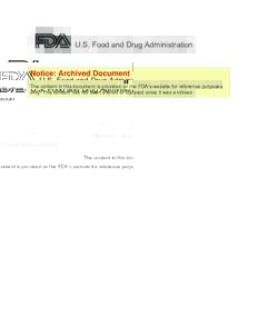 U.S. Food and Drug Administration  Notice: Archived Document The content in this document is provided on the FDA’s website for reference purposes only. This content has not been altered or updated since it was archived