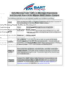   Early Morning Truck Traffic on Montague Expressway and Concrete Pours at the Milpitas BART Station Campus The following work will occur as indicated, weather and conditions permitting. WHAT