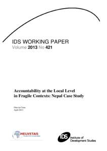 IDS WORKING PAPER Volume 2013 No 421 Accountability at the Local Level in Fragile Contexts: Nepal Case Study Ottavia Cima