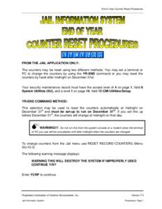 End of Year Counter Reset Procedures  FROM THE JAIL APPLICATION ONLY: The counters may be reset using two different methods. You may set a terminal or PC to change the counters by using the YR-END command or you may rese