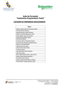 Ação de Formação “Autómatos Programáveis Twido” LISTAGEM DE FORMANDOS SELECIONADOS Nome Adelino António Peixoto Fernandes Amaral Ana Bela Duarte Marques