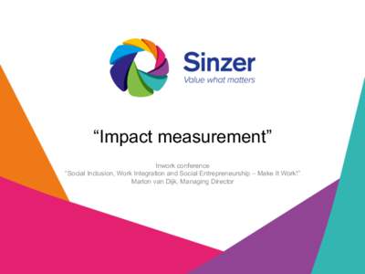 “Impact measurement” Inwork conference “Social Inclusion, Work Integration and Social Entrepreneurship – Make It Work!” Marlon van Dijk, Managing Director  Marlon van Dijk