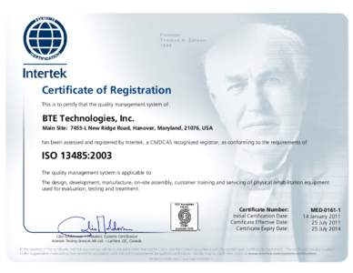 Certificate of Registration This is to certify that the quality management system of BTE Technologies, Inc. Main Site: 7455-L New Ridge Road, Hanover, Maryland, 21076, USA has been assessed and registered by Intertek, a 