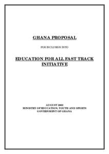 GHANA PROPOSAL FOR INCLUSION INTO EDUCATION FOR ALL FAST TRACK INITIATIVE