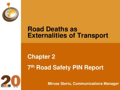 Road Deaths as Externalities of Transport Chapter 2 7th Road Safety PIN Report Mircea Steriu, Communications Manager