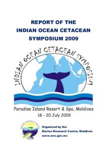 REPORT OF THE INDIAN OCEAN CETACEAN SYMPOSIUM 2009 Organized by the Marine Research Centre, Maldives
