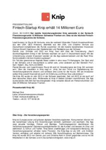 PRESSEMITTEILUNG  Fintech-Startup Knip erhält 14 Millionen Euro Zürich, Der mobile Versicherungsbroker Knip sammelte in der Series-BFinanzierungsrunde 15 Millionen Schweizer Franken ein. Dies ist die höchst