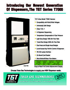 TGTs New Model T7000 Features: Compatibility with World Wide Voltages Intrinsically Safe Design Class 1 Div. 1 In Dispenser Sequencing Temperature Compensation of Gas Pressure