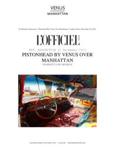    De Michele, Fiammetta. “Pistonhead By Venus Over Manhattan.” L’officiel Italia, December 22, 2013. ART: EXHIBITION 22 December 2013