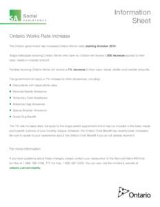 Information Sheet Ontario Works Rate Increase The Ontario government has increased Ontario Works rates starting October[removed]Single individuals receiving Ontario Works who have no children will receive a $30 increase a