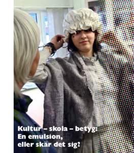 Kultur – skola – betyg: En emulsion, eller skär det sig? Kultur - skola - betyg: En emulsion, eller skär det sig?