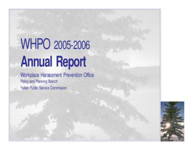 WHPO[removed]Annual Report Workplace Harassment Prevention Office Policy and Planning Branch Yukon Public Service Commission