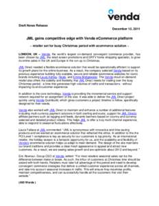 Draft News Release December 12, 2011 JML gains competitive edge with Venda eCommerce platform ~ retailer set for busy Christmas period with ecommerce solution ~ LONDON, UK – Venda, the world’s largest on-demand conve