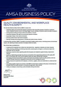 AMSA BUSINESS POLICY QUALITY, ENVIRONMENTAL AND WORKPLACE HEALTH & SAFETY The Australian Maritime Safety Authority (AMSA) is tasked with: •	 maintaining safety and environmental protection standards for the responsible