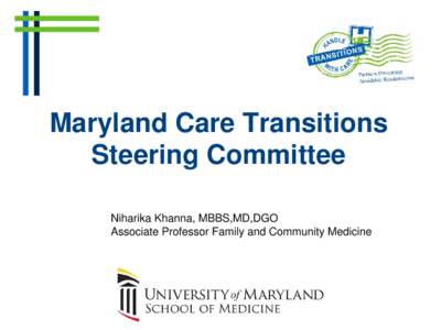 Maryland Care Transitions Steering Committee Niharika Khanna, MBBS,MD,DGO Associate Professor Family and Community Medicine  Collaboration at Two Levels