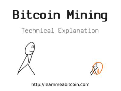 Bitcoin Mining Technical Explanation http://learnmeabitcoin.com  Intro