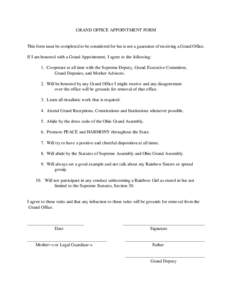 GRAND OFFICE APPOINTMENT FORM  This form must be completed to be considered for but is not a guarantee of receiving a Grand Office. If I am honored with a Grand Appointment, I agree to the following: 1. Cooperate at all 