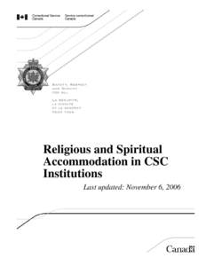 Religious and Spiritual Accommodation in CSC Institutions Last updated: November 6, 2006  RELIGIOUS AND SPIRITUAL ACCOMMODATION IN CSC INSTITUTIONS