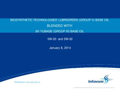BIOSYNTHETIC TECHNOLOGIES’ LUBRIGREEN (GROUP V) BASE OIL  BLENDED WITH SK YUBASE (GROUP III) BASE OIL 5W-20 and 5W-30 January 8, 2014