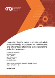 Understanding the extent and nature of adultonset offending: Implications for the effective and efficient use of criminal justice and crime reduction resources Carleen M. Thompson Anna L. Stewart Troy J. Allard