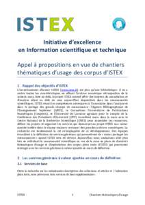 Initiative d’excellence en Information scientifique et technique Appel à propositions en vue de chantiers thématiques d’usage des corpus d’ISTEX 1 Rappel des objectifs d’ISTEX L’Investissement d’Avenir ISTE