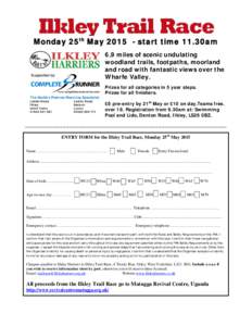 Monday 25th May[removed]start time 11.30am 6.9 miles of scenic undulating woodland trails, footpaths, moorland and road with fantastic views over the Wharfe Valley. Prizes for all categories in 5 year steps.