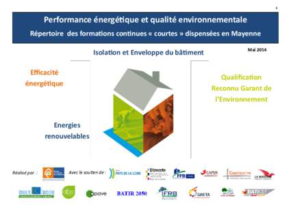 1  Performance énergétique et qualité environnementale Répertoire des formations continues « courtes » dispensées en Mayenne Isolation et Enveloppe du bâtiment Efficacité