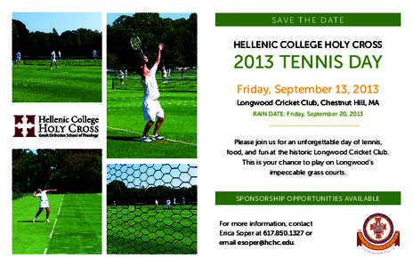 S A V E T H E D AT E  HELLENIC COLLEGE HOLY CROSS 2013 TENNIS DAY Friday, September 13, 2013