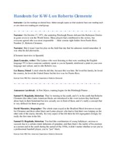 Handouts for K-W-L on Roberto Clemente Instructor: Cut the readings on dotted lines. Make enough copies so that students have one reading each or can share one reading per small group. Narrator: On October 17, 1971, the 