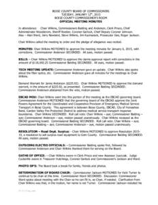 BOISE COUNTY BOARD OF COMMISSIONERS TUESDAY, JANUARY 12th, 2015 BOISE COUNTY COMMISSIONER’S ROOM OFFICIAL MEETING MINUTES In attendance: Chair Wilkins, Commissioners Balding and Anderson, Clerk Prisco, Chief Administra