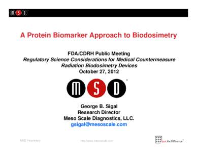 A Protein Biomarker Approach to Biodosimetry FDA/CDRH Public Meeting Regulatory Science Considerations for Medical Countermeasure Radiation Biodosimetry Devices October 27, 2012