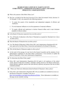 BOARD OF EDUCATION OF ST. MARY’S COUNTY ETHICS POLICY, ADMINISTRATIVE REGULATION, AND FORMS FREQUENTLY ASKED QUESTIONS Q: What is the purpose of the Public Ethics Law? A: The Law, set forth in the Maryland Annotated Co