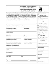 PC Professor Transcript Request Administrative Office 6000 Okeechobee Blvd., #200 West Palm Beach, FL[removed]Please print clearly. All requested information is required. The cost is $7.00 per transcript. Exact payment mus